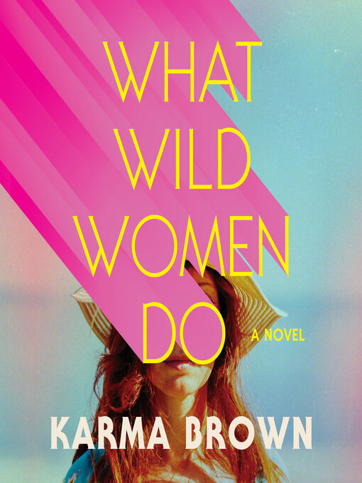 Title details for What Wild Women Do by Karma Brown - Wait list